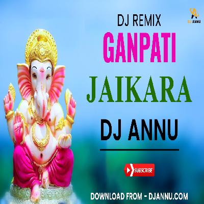 Ganpati Jaikara - Dj Remix - Dj Annu